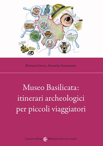 Museo Basilicata: itinerari archeologici per piccoli viaggiatori - Rossana Greco, Annarita Sannazzaro - Libro Carocci 2022, Biblioteca di testi e studi | Libraccio.it