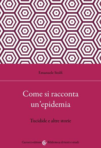 Come si racconta un'epidemia. Tucidide e altre storie - Emanuele Stolfi - Libro Carocci 2022, Biblioteca di testi e studi | Libraccio.it
