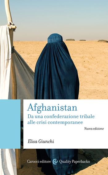 Afghanistan. Da una confederazione tribale alle crisi contemporanee. Nuova ediz. - Elisa Giunchi - Libro Carocci 2021, Quality paperbacks | Libraccio.it