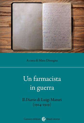 Un farmacista in guerra. Il diario di Luigi Maturi (1914-1919)  - Libro Carocci 2023, Studi storici Carocci | Libraccio.it