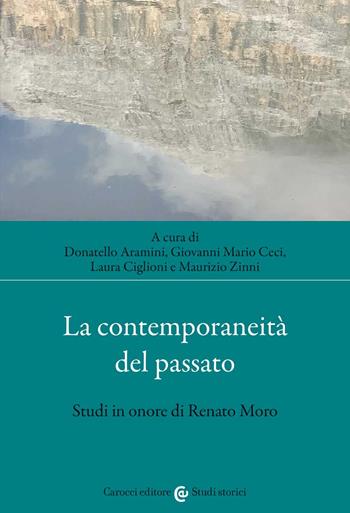 La contemporaneità del passato. Studi in onore di Renato Moro  - Libro Carocci 2022, Studi storici Carocci | Libraccio.it