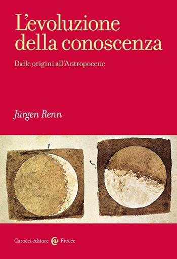 L' evoluzione della conoscenza. Dalle origini all'Antropocene - Jürgen Renn - Libro Carocci 2022, Frecce | Libraccio.it