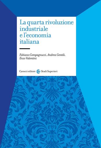La quarta rivoluzione industriale e l'economia italiana - Fabiano Compagnucci, Andrea Gentili, Enzo Valentini - Libro Carocci 2022, Studi superiori | Libraccio.it