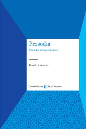 Prosodia. Modelli e ricerca empirica. Nuova ediz. - Patrizia Sorianello - Libro Carocci 2021, Studi superiori | Libraccio.it