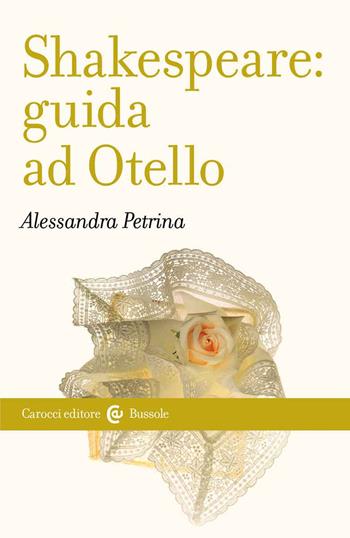 Shakespeare: guida ad «Otello» - Alessandra Petrina - Libro Carocci 2022, Le bussole | Libraccio.it