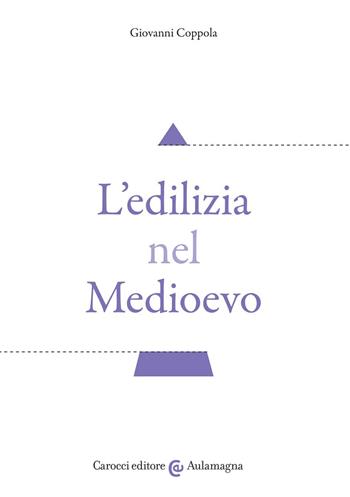 L' edilizia nel Medioevo - Giovanni Coppola - Libro Carocci 2022, Aulamagna | Libraccio.it
