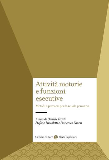 Attività motorie e funzioni esecutive. Metodi e percorsi per la scuola primaria - Pascoletti - Libro Carocci 2022, Studi superiori | Libraccio.it