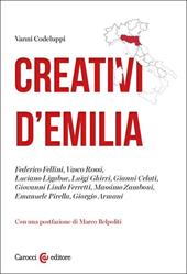 Creativi d'Emilia. Federico Fellini, Vasco Rossi, Luciano Ligabue, Luigi Ghirri, Gianni Celati, Giovanni Lindo Ferretti, Massimo Zamboni, Emanuele Pirella, Giorgio Armani