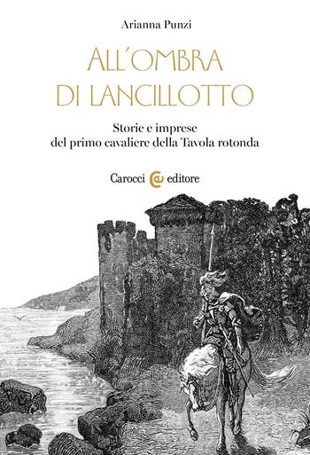 All'ombra di Lancillotto. Storie e imprese del primo cavaliere della Tavola rotonda - Arianna Punzi - Libro Carocci 2022, Lingue e letterature Carocci | Libraccio.it