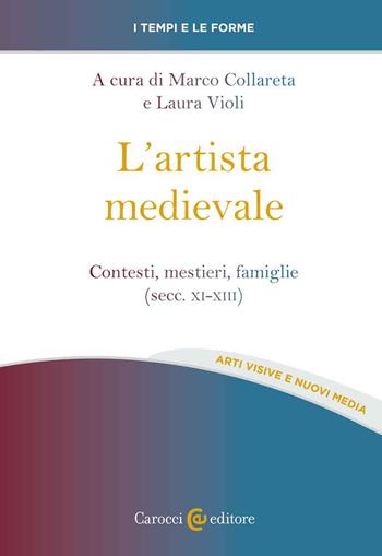 L' artista medievale. Contesti, mestieri, famiglie (secc. XI-XIII)  - Libro Carocci 2022, I tempi e le forme | Libraccio.it
