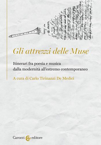 Gli attrezzi delle Muse. Itinerari fra poesia e musica dalla modernità all'estremo contemporaneo - Carlo Tirinanzi De Medici - Libro Carocci 2024, Gli albatri | Libraccio.it