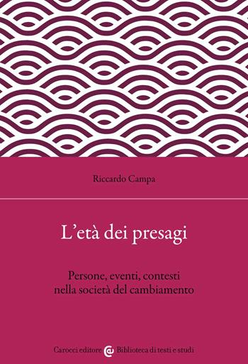 L' età dei presagi. Persone, eventi, contesti nella società del cambiamento - Riccardo Campa - Libro Carocci 2022, Biblioteca di testi e studi | Libraccio.it