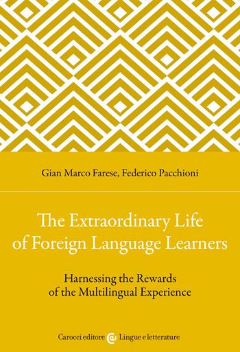 The extraordinary life of foreign language learners. Harnessing the rewards of the multilingual experience - Gian Marco Farese, Federico Pacchioni - Libro Carocci 2022, Lingue e letterature Carocci | Libraccio.it