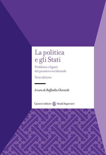 La politica e gli Stati. Problemi e figure del pensiero occidentale  - Libro Carocci 2022, Studi superiori | Libraccio.it