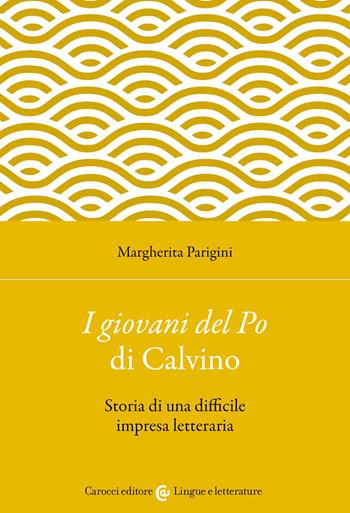 «I giovani del Po» di Calvino. Storia di una difficile impresa letteraria - Margherita Parigini - Libro Carocci 2022, Lingue e letterature Carocci | Libraccio.it
