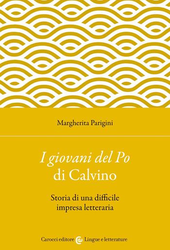 «I giovani del Po» di Calvino. Storia di una difficile impresa letteraria - Margherita Parigini - Libro Carocci 2022, Lingue e letterature Carocci | Libraccio.it