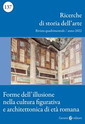 Ricerche di storia dell'arte (2022). Vol. 137: Forme dell'illusione nella cultura figurativa e architettonica di età romana