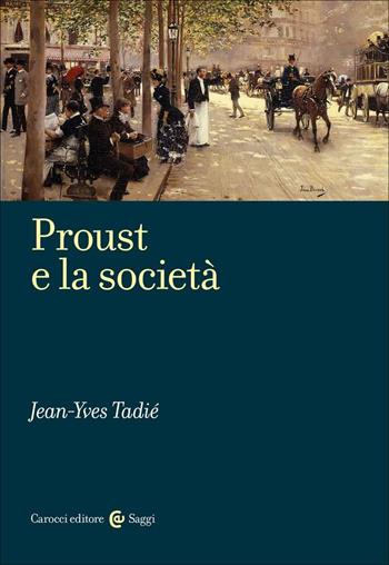Proust e la società - Jean-Yves Tadié - Libro Carocci 2022, Saggi | Libraccio.it