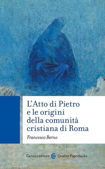 L' Atto di Pietro e le origini della comunità cristiana di Roma - Francesco Berno - Libro Carocci 2022, Quality paperbacks | Libraccio.it