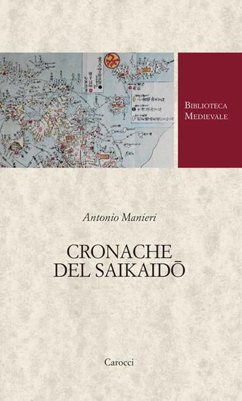 Cronache del Saikaido - Antonio Manieri - Libro Carocci 2022, Biblioteca medievale | Libraccio.it