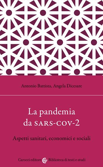 La pandemia da Sars-Cov-2. Aspetti sanitari, economici e sociali - Antonio Battista, Angela Dicesare - Libro Carocci 2022, Biblioteca di testi e studi | Libraccio.it