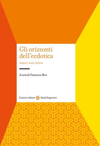Gli orizzonti dell'ecdotica. Autori, testi, lettori  - Libro Carocci 2022, Studi superiori | Libraccio.it