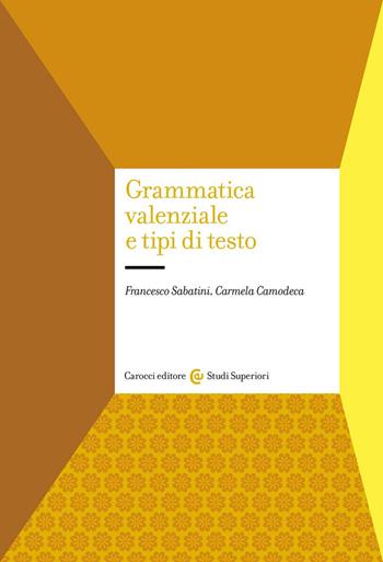 Grammatica valenziale e tipi di testo - Francesco Sabatini, Carmela Camodeca - Libro Carocci 2022, Studi superiori | Libraccio.it