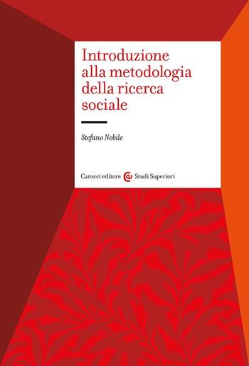 Introduzione alla metodologia della ricerca sociale - Stefano Nobile - Libro Carocci 2022, Studi superiori | Libraccio.it