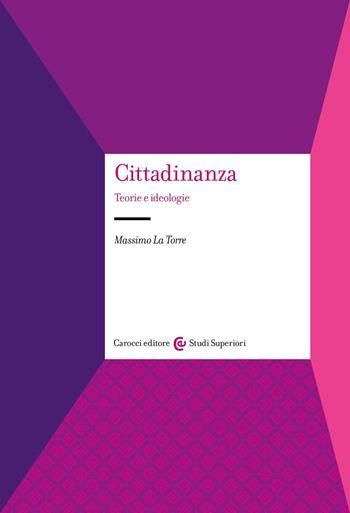 Cittadinanza. Teorie e ideologie - Massimo La Torre - Libro Carocci 2022, Studi superiori | Libraccio.it