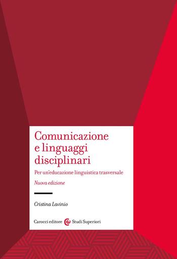 Comunicazione e linguaggi disciplinari. Per un'educazione linguistica traversale. Nuova ediz. - Cristina Lavinio - Libro Carocci 2022, Studi superiori | Libraccio.it