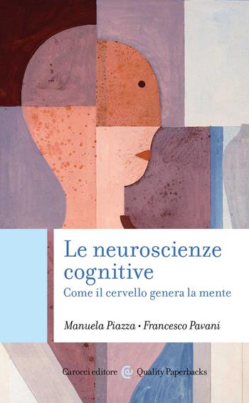 Le neuroscienze cognitive. Come il cervello genera la mente - Manuela Piazza, Francesco Pavani - Libro Carocci 2022, Quality paperbacks | Libraccio.it