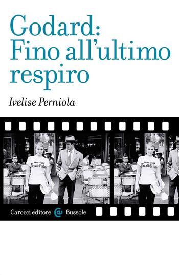 Godard: Fino all'ultimo respiro - Ivelise Perniola - Libro Carocci 2022, Le bussole | Libraccio.it