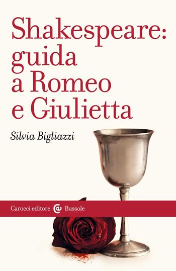 Shakespeare: guida a «Romeo e Giulietta» - Silvia Bigliazzi - Libro Carocci 2022, Le bussole | Libraccio.it