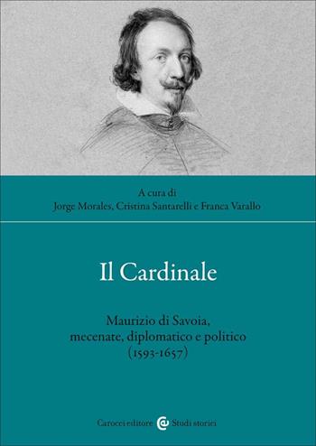 Il cardinale. Maurizio di Savoia, mecenate, diplomatico e politico (1593-1657)  - Libro Carocci 2023, Studi storici Carocci | Libraccio.it
