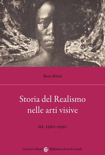 Storia del realismo nelle arti visive. Vol. 3: 1960-1990. - Boris Röhrl - Libro Carocci 2022, Biblioteca di testi e studi | Libraccio.it