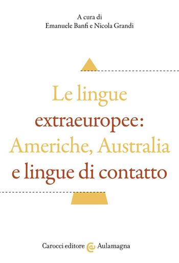 Le lingue extraeuropee: Americhe, Australia e lingue di contatto  - Libro Carocci 2022, Aulamagna | Libraccio.it