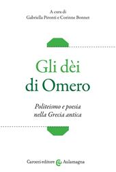 Gli dèi di Omero. Politeismo e poesia nella Grecia antica