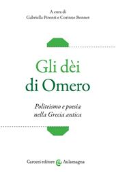 Gli dèi di Omero. Politeismo e poesia nella Grecia antica