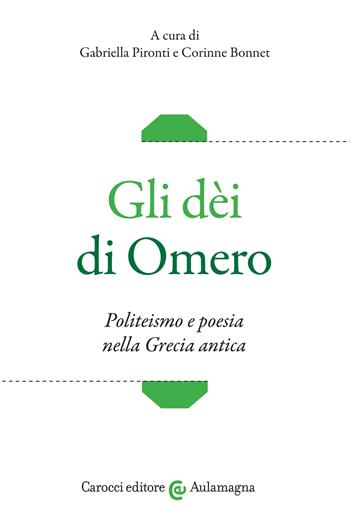 Gli dèi di Omero. Politeismo e poesia nella Grecia antica  - Libro Carocci 2022, Aulamagna | Libraccio.it