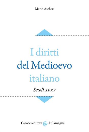 I diritti del Medioevo italiano (secoli XI-XV) - Mario Ascheri - Libro Carocci 2022, Aulamagna | Libraccio.it