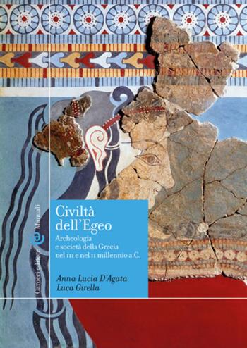 Civiltà dell'Egeo. Archeologia e società della Grecia nel III e nel II millennio a.C. - Anna Lucia D'Agata, Luca Girella - Libro Carocci 2023, Manuali universitari | Libraccio.it