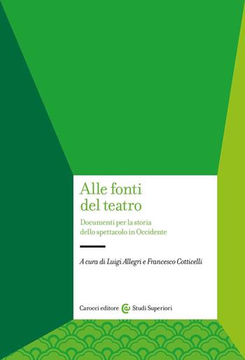 Alle fonti del teatro. Documenti per la storia dello spettacolo in Occidente  - Libro Carocci 2022, Studi superiori | Libraccio.it