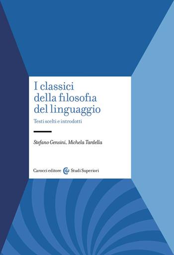 I classici della filosofia del linguaggio. Testi scelti e introdotti - Stefano Gensini, Michela Tardella - Libro Carocci 2022, Studi superiori | Libraccio.it