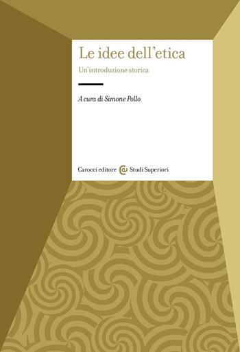 Le idee dell'etica  - Libro Carocci 2022, Studi superiori | Libraccio.it