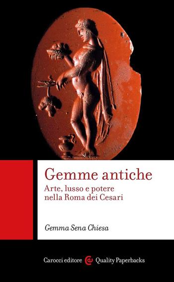 Gemme antiche. Arte, lusso e potere nella Roma dei Cesari - Gemma Sena Chiesa - Libro Carocci 2023, Quality paperbacks | Libraccio.it