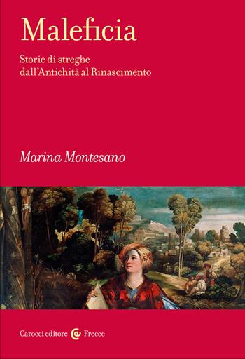 Maleficia. Storie di streghe dall'Antichità al Rinascimento - Marina Montesano - Libro Carocci 2023, Frecce | Libraccio.it