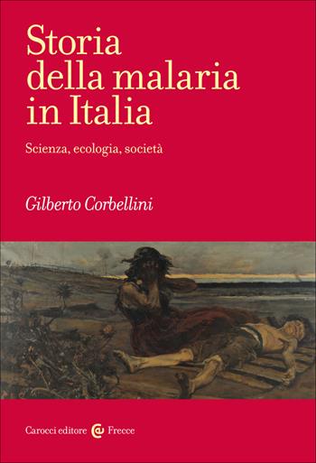 Storia della malaria in Italia. Scienza, ecologia, società - Gilberto Corbellini - Libro Carocci 2022, Frecce | Libraccio.it