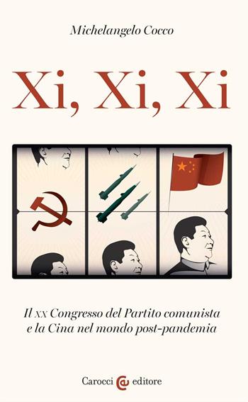 Xi, Xi, Xi. Il XX Congresso del Partito comunista e la Cina nel mondo post-pandemia - Michelangelo Cocco - Libro Carocci 2022, Biblioteca di testi e studi | Libraccio.it