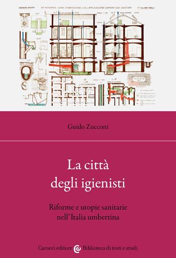 La città degli igienisti. Riforme e utopie sanitarie nell'Italia umbertina - Guido Zucconi - Libro Carocci 2022, Biblioteca di testi e studi | Libraccio.it