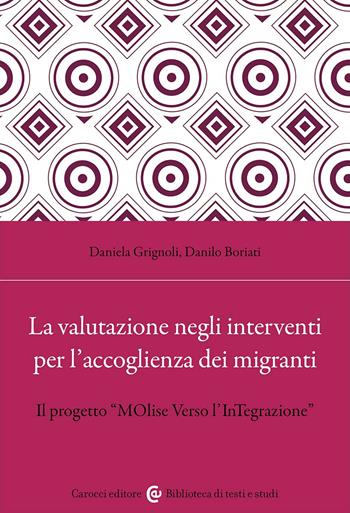 La valutazione negli interventi per l'accoglienza dei migranti. Il progetto «MOlise Verso l'InTegrazione» - Daniela Grignoli, Danilo Boriati - Libro Carocci 2024, Biblioteca di testi e studi | Libraccio.it